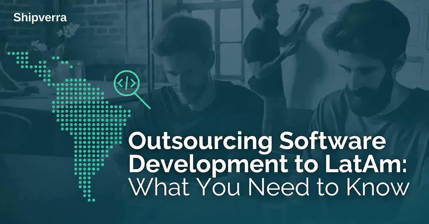 Outsourcing Software Development to Latin America: What You Need to Know