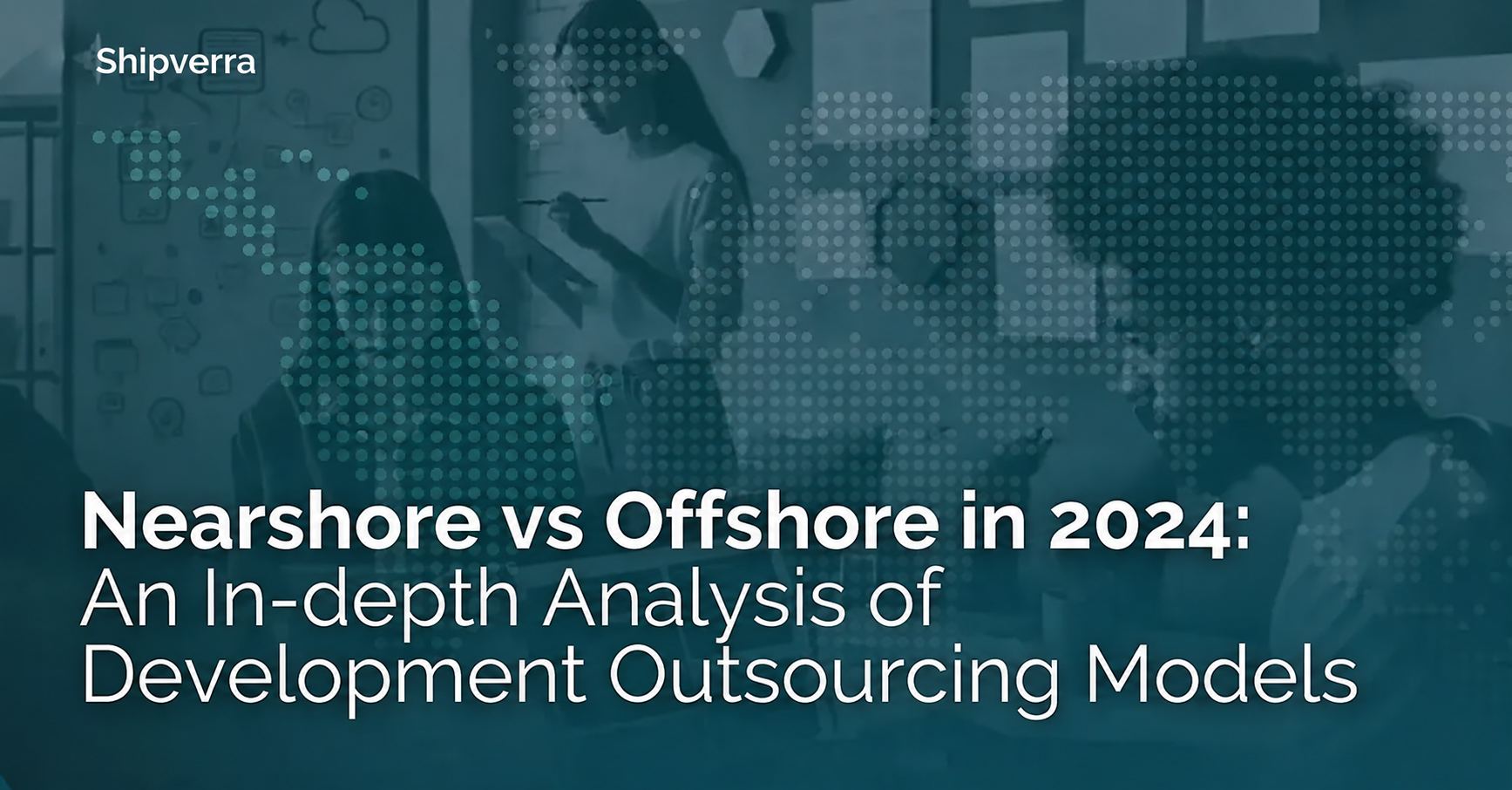 Nearshore vs Offshore in 2024: An In-depth Analysis of Development Outsourcing Models